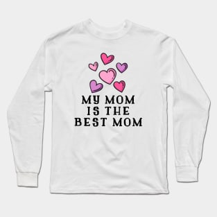 My Mom Is The Best Mom Long Sleeve T-Shirt